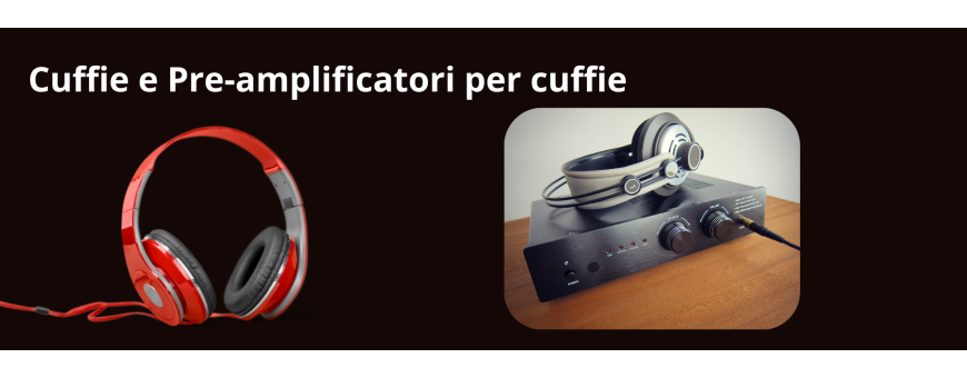 Cuffie e Pre-Amplificatori per Cuffie | Paradisesound.it